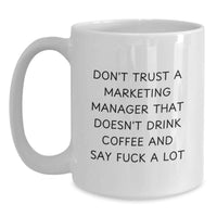 Load image into Gallery viewer, Funny Marketing Manager Gifts, White Coffee Mug, Valentine's Unique Gifts from Friends to Marketing Manager - 'Don't Trust A Marketing Manager That Doesn't Drink Coffee And Say F--k A Lot' - Main