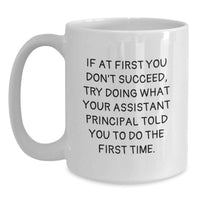 Load image into Gallery viewer, Funny Gifts from Men for Assistant Principal - White Coffee Mug with If At First You Don't Succeed Quote - Unique Gifts for Assistant Principals on Mother's Day - Main