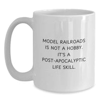 Load image into Gallery viewer, Funny Model Railroads Gifts for Him - White Coffee Mug, 'Model Railroads Is Not A Hobby. It's A Post-apocalyptic Life Skill.' Graduation Unique - Main