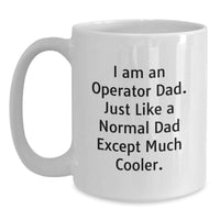 Load image into Gallery viewer, Funny Operator Dad Gift, White Coffee Mug for Graduation, Unique Operator Gifts from Friends, Funny White Coffee Mug for Operator, 'I Am An Operator Dad' Quote - Main