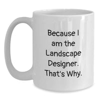 Load image into Gallery viewer, Funny Landscape Designer Gifts from Friends, Because I Am The Landscape Designer - White Coffee Mug for Graduation - Main
