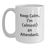 Load image into Gallery viewer, Funny Attendant Gifts for Him, Keep Calm I'm almost an Attendant White Coffee Mug for Graduation, White Ceramic Mugs from Family - Main