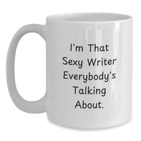 Load image into Gallery viewer, Funny Writer Gifts from Men to Friends Graduation Unique Mug with I'm That Sexy Writer Everybody's Talking About. - Main
