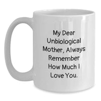 Load image into Gallery viewer, Funny Unbiological Mother Gifts from Family, White Coffee Mug for Unbiological Mother with My Dear Unbiological Mother Always Remember How Much I Love You Quote, Great Graduation Unique Gifts - Main