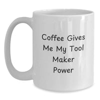 Load image into Gallery viewer, Funny 'Coffee Gives Me My Tool Maker Power' White Coffee Mugs Gifts from Friends for Tool Makers Christmas Unique Gifts - Main