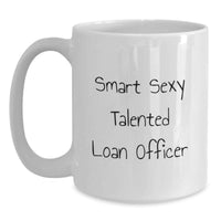 Load image into Gallery viewer, Funny Gifts from Friends for the Smart Sexy Talented Loan Officer, White Coffee Mug for Graduation Unique Gifts - Main