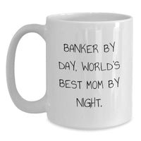 Load image into Gallery viewer, Funny Banker Gifts from Mom - World&#39;s Best Mom By Night White Coffee Mug for Graduation Unique Gifts for Banker Men and Women - Main
