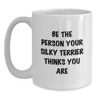Load image into Gallery viewer, Funny Silky Terrier Dog Gifts for Men, Gifts from Family, Friends, Coworkers - Be The Person Your Silky Terrier Thinks You Are White Coffee Mug, Birthday Unique Mug - Main