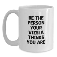 Load image into Gallery viewer, Vizsla Dog Gifts - Be The Person Your Vizsla Thinks You Are Funny Quote White Coffee Mug for Men Women Friends Family Birthday Unique Gifts - Main