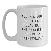 Load image into Gallery viewer, Funny Hairstylist Gifts for Men from Friends on Birthday - &#39;All Men Are Created Equal But The Coolest Become A Hairstylist&#39; - White Coffee Mug - Main
