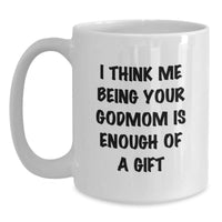 Load image into Gallery viewer, Funny Godmom Gifts from Friends, Unique White Coffee Mugs for Godmom, I Think Me Being Your Godmom Is Enough Of A Gift, Graduation Gifts for Her - Main

