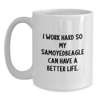 Load image into Gallery viewer, Samoyed Dog Lovers Gifts from Friends to Family - &#39;I Work Hard So My Samoyedbeagle Can Have A Better Life.&#39; Funny White Coffee Mug, Birthday Unique Gifts - Main

