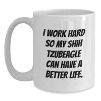 Load image into Gallery viewer, Funny Shih Tzu Dog Mom Gifts from Family for Birthday Unique Shih Tzu Dog Lovers - &#39;I Work Hard So My Shih Tzubeagle Can Have A Better Life.&#39; on White Coffee Mug - Main
