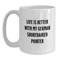 Load image into Gallery viewer, Funny German Shorthaired Pointer Dog Gifts from Friends for German Shorthaired Pointer Dog Lover, Life Is Better With My German Shorthaired Pointer White Coffee Mug Birthday Unique Gifts - Main