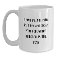 Load image into Gallery viewer, Funny American Staffordshire Terrier Dog Gifts, I May Be A Human But My American Staffordshire Terrier Is The Boss, Birthday Unique Mugs for American Staffordshire Terrier Dog Lovers - Main
