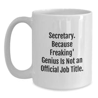 Load image into Gallery viewer, Funny Secretary Gifts from Friends, Inspirational White Coffee Mug, &#39;Secretary. Because Freaking&#39; genius Is Not An Official Job Title.&#39; for Birthday - Main
