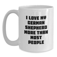 Load image into Gallery viewer, Funny German Shepherd Dog Gifts from Friends for Birthday, &#39;I Love My German Shepherd More Than Most People&#39; White Coffee Mug - Main
