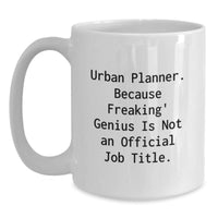 Load image into Gallery viewer, Urban Planner Gifts, Funny Quote White Coffee Mug for Birthday, Gifts from Friends to Urban Planner, Unique Birthday Unique Gifts - Main
