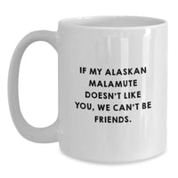Load image into Gallery viewer, Alaskan Malamute Dog Lovers Funny Gifts from Friends for Birthday - If My Alaskan Malamute Doesn&#39;t Like You, We Can&#39;t Be Friends. White Coffee Mug - Main
