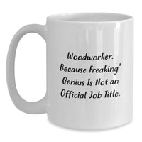 Load image into Gallery viewer, Woodworker Gifts - Funny Quote White Coffee Mug for Graduation - Gifts from Family to Woodworker, for Woodworker Men, 11oz or 15oz Capacity - Main