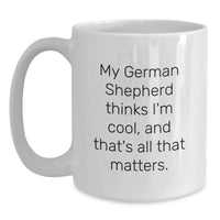 Load image into Gallery viewer, Funny German Shepherd Dog Gifts for Men, White Coffee Mug, Perfect Birthday Unique Gift Idea from Friends or Family, My German Shepherd Thinks I&#39;m Cool - Main
