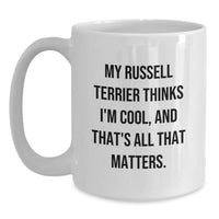 Load image into Gallery viewer, Russell Terrier Dog Lovers Funny Coffee Mug Gifts from Friends for Birthday, My Russell Terrier Thinks I&#39;m Cool And That&#39;s All That Matters - Main
