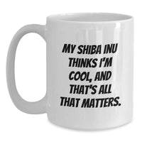 Load image into Gallery viewer, Shiba Inu Dog Gifts, Funny White Coffee Mugs, Gifts from Friends for Shiba Inu Lovers on Birthday, My Shiba Thinks I&#39;m Cool - Main

