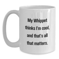 Load image into Gallery viewer, Funny Whippet Dog Lover Gifts for Women from Friends - White Coffee Mug - My Whippet Thinks I&#39;m Cool And That&#39;s All That Matters - Main
