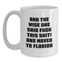 Load image into Gallery viewer, Funny Florida White Coffee Mug, Gifts from Friends or Family to Florida Residents, And The Wise One Said 'F--k This Shit!' Quote, Birthday Unique Gift - Main