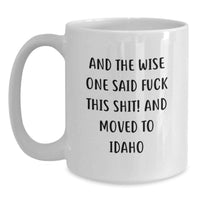 Load image into Gallery viewer, Funny Idaho Quotes Gifts for Men from Friends, White Coffee Mug, 11oz or 15oz Capacity, Ceramic, Microwave and Dishwasher Safe - Main