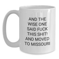 Load image into Gallery viewer, Funny Missouri White Coffee Mug Gifts for Men from Friends or Family who Said And The Wise One Said F--k This Shit - Main