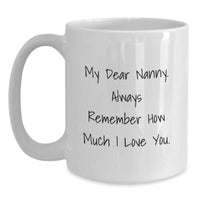 Load image into Gallery viewer, Funny Nanny Gifts from Friends, Cute White Coffee Mug for Nanny, Birthday Unique Gifts, &#39;My Dear Nanny. Always Remember How Much I Love You.&#39; - Main
