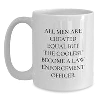 Load image into Gallery viewer, Funny Law Enforcement Officer Gifts from Men for Him Birthday Unique White Coffee Mugs, &#39;All Men Are Created Equal But The Coolest Become A Law Enforcement Officer&#39; - Main
