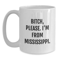 Load image into Gallery viewer, Funny Mississippi White Coffee Mug, &#39;B-tch, Please. I&#39;m From Mississippi.&#39; - Unique Gift for Mississippi Lovers, Friends, or Family - Birthday Present, Gifts from Friends - Main
