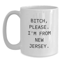 Load image into Gallery viewer, Funny New Jersey White Coffee Mug Gifts from Friends for Birthday, B-tch Please I&#39;m From New Jersey. - Main
