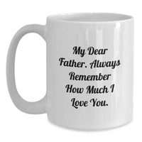 Load image into Gallery viewer, Inspirational Father&#39;s Birthday Unique Gift, &#39;My Dear Father&#39; Quote on White Coffee Mug, Gifts from Family to Father, 11oz or 15oz Capacity, Ceramic, Microwave and Dishwasher Safe - Main
