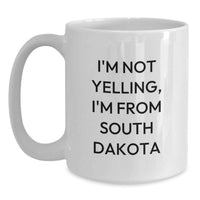 Load image into Gallery viewer, Funny South Dakota Gifts for Men from Friends, South Dakota Birthday Unique Gifts, White Coffee Mug, I'm Not Yelling, I'm From South Dakota Quote - Main