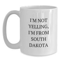 Load image into Gallery viewer, Funny South Dakota Coffee Mug Gifts from South Dakota Enthusiasts for South Dakota Fans, I'm Not Yelling, I'm From South Dakota White Ceramic Mugs for Birthday Unique Gifts - Main