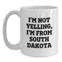Load image into Gallery viewer, Funny South Dakota Gifts for Birthday, White Coffee Mug, Gifts from Friends, I'm Not Yelling, I'm From South Dakota, Unique Birthday Unique Gifts for Men, Women, Family, South Dakota Lover - Main