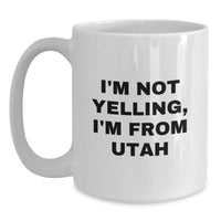 Load image into Gallery viewer, Funny Utah Gift for Utah Men and Women, I'm Not Yelling, I'm From Utah White Coffee Mug, Utah Birthday Unique Gifts from Friends and Family - Main