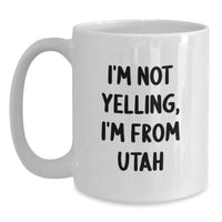 Load image into Gallery viewer, Utah White Coffee Mug Gifts from Friends and Family - Funny Quote I'm Not Yelling I'm From Utah - Birthday Unique Gifts for Men Women - Main