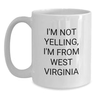 Load image into Gallery viewer, Funny West Virginia White Coffee Mugs Gifts from Men to Women Friends - I'm Not Yelling I'm From West Virginia Birthday Unique Gifts - Main
