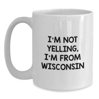 Load image into Gallery viewer, Funny Wisconsin Gifts for Men from Men, Cute White Coffee Mugs I'm Not Yelling I'm From Wisconsin, Birthday Unique Gifts - Main