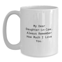 Load image into Gallery viewer, Funny Daughter-in-law Gifts, &#39;My Dear Daughter-in-law...&#39; White Coffee Mug, 11oz or 15oz Capacity, Ceramic, Microwave, Dishwasher Safe, Graduation Unique Gifts from Men to Women - Main
