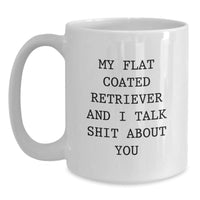 Load image into Gallery viewer, Funny Flat Coated Retriever Dog Gifts - &#39;My Flat Coated Retriever And I Talk Shit About You&#39; White Coffee Mug, Gift from Friends to Family for Christmas - Main
