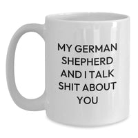 Load image into Gallery viewer, German Shepherd Dog Lover Gifts from Men to Friends, Funny White Coffee Mug, Perfect for Christmas Morning, &#39;My German Shepherd And I Talk Shit About You&#39; - Main
