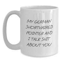 Load image into Gallery viewer, Funny German Shorthaired Pointer Dog Gifts for Men - My German Shorthaired Pointer And I Talk Shit About You White Coffee Mug - Main
