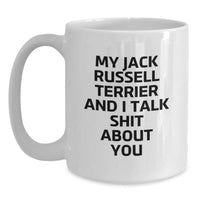 Load image into Gallery viewer, Funny Jack Russell Terrier Dog White Coffee Mug, Gifts from Men to Friends for Birthday, &#39;My Jack Russell Terrier And I Talk Shit About You&#39; - Main
