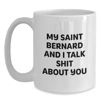 Load image into Gallery viewer, Saint Bernard Dog Lovers Funny White Coffee Mug, Gifts from Friends, Unique Birthday Unique Gifts for Saint Bernard Dog Owners, &#39;My Saint Bernard And I Talk Shit About You&#39; - Main
