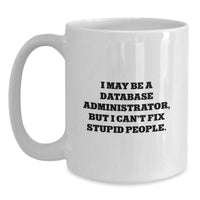 Load image into Gallery viewer, Funny Database Administrator Gifts for Men, White Coffee Mug with &#39;I May Be A Database Administrator, But I Can&#39;t Fix Stupid People&#39;, Birthday Unique Gifts from Friends, Coworkers, Family - Main
